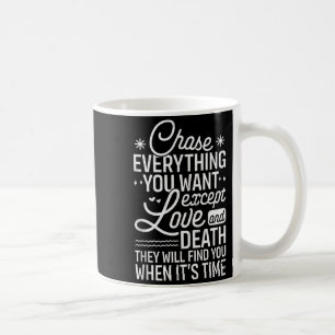 Taza De Café Persigue Todo Lo Que Quieras Excepto El Amor Y La