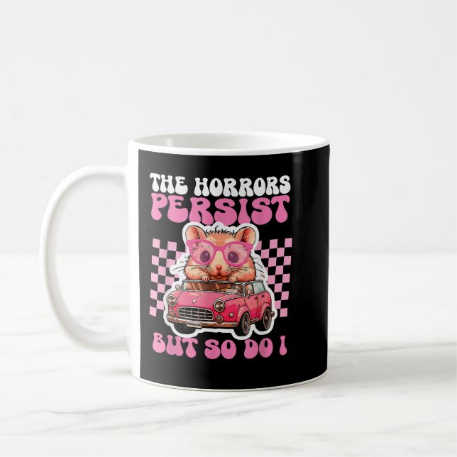 Taza De Café Persisten Los Horrores Pero Yo También - Divertido (Izquierda)