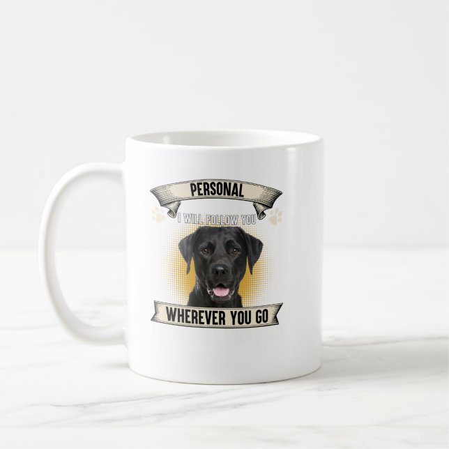 Taza De Café Personal Stalker I Will Follow You Black Labrador  (Izquierda)