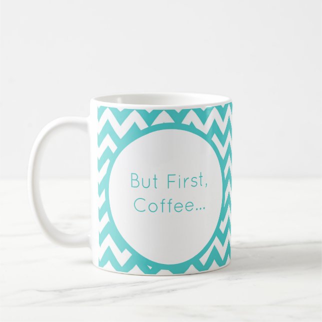 Taza De Café Personaliza Chevron Turquesa Pero Primero Café (Izquierda)