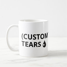 Taza De Café Personalizar tu propio texto - lágrimas mug