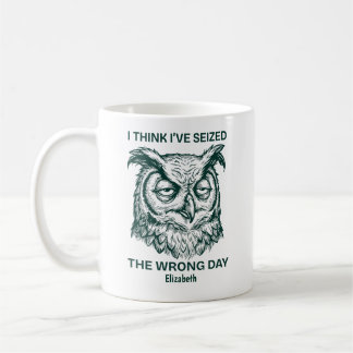 Taza De Café Personalized Seized The Wrong Day Sarcastic Owl