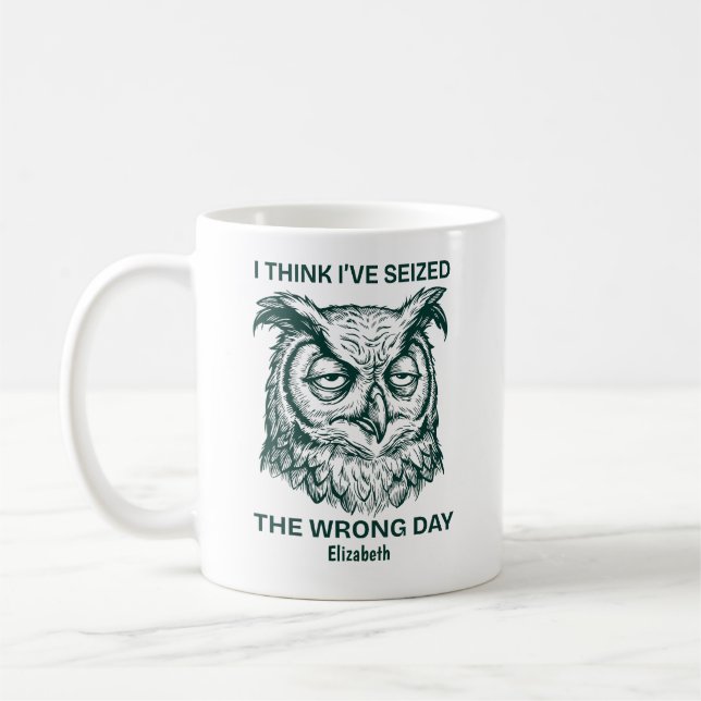 Taza De Café Personalized Seized The Wrong Day Sarcastic Owl (Izquierda)
