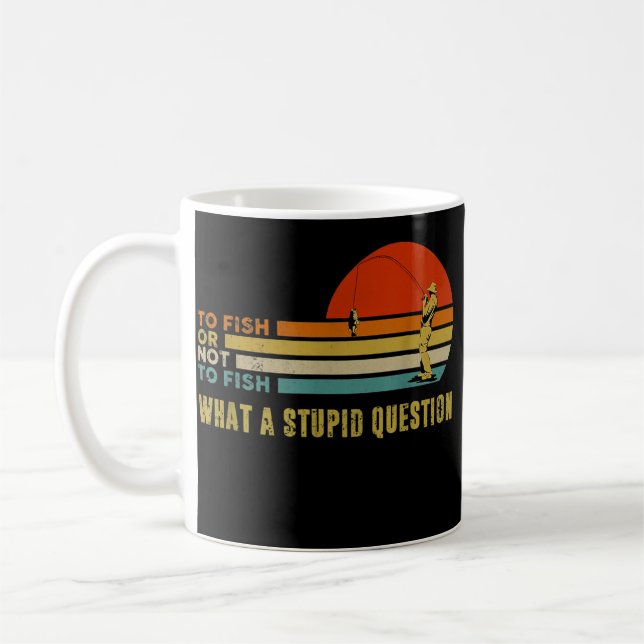 Taza De Café Pescar O No Pescar Qué Pregunta Estúpida (Izquierda)