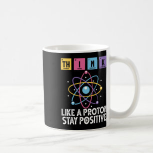 Taza De Café Piensa como un protón Mantén una actitud positiva