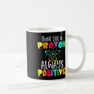 Taza De Café Piensa como un protón Mantén una actitud positiva