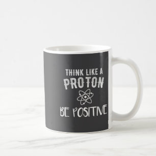 Taza De Café Piensa como un protón, sé positivo divertido cienc