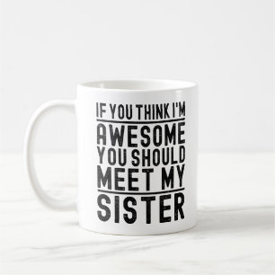 Taza De Café Pienso que soy increíble, deberías conocer a mi he