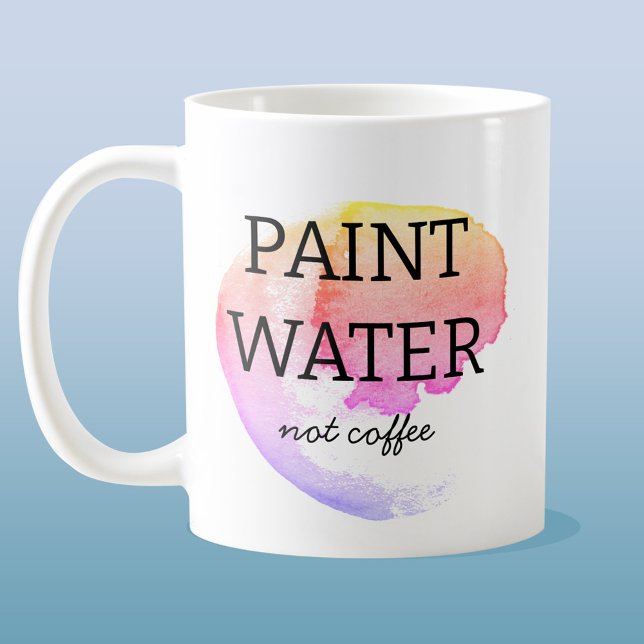 Taza De Café Pintar agua, no café. Humor de los artistas (Subido por el creador)