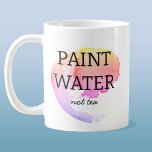 Taza De Café Pintar agua No El Humor De Los Artistas Del Té<br><div class="desc">Para cualquier artista o pintor que haya lavado su cepillo en su té o café,  o accidentalmente haya bebido su agua de pintura. ¡Yo también he estado ahí! Humor artístico para levantar una sonrisa.</div>