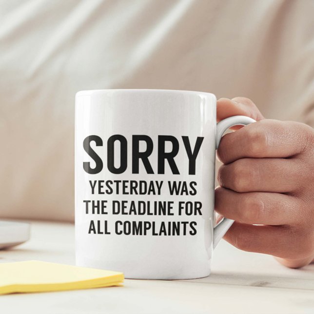 Taza De Café Plazo de presentación de quejas (Sorry Yesterday Was The Deadline For All Complaints Mug)
