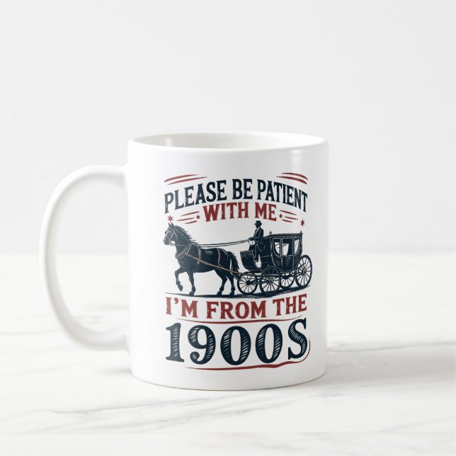 Taza De Café "Please Be Patient I'm From the 1900s" Sarcasm Mug (Izquierda)