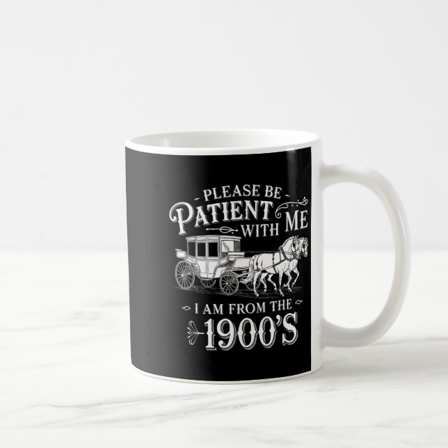 Taza De Café Please Be Patient With Me I Am From The 1900's Fun (Derecha)