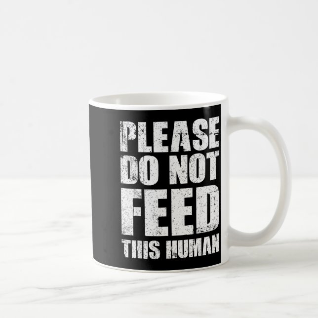 Taza De Café Please Do Not Feed This Human  (Derecha)