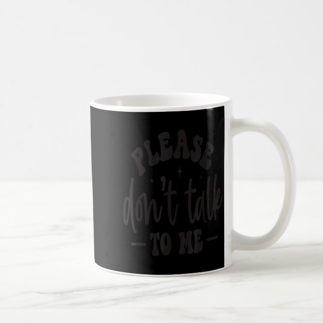 Taza De Café Please Don’t Talk To Me, Funny Sarcastic Quotes  (Derecha)