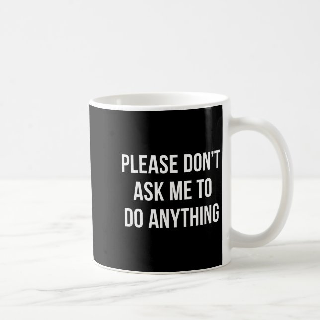 Taza De Café Please Don't Ask Me To Do Anything -  (Derecha)