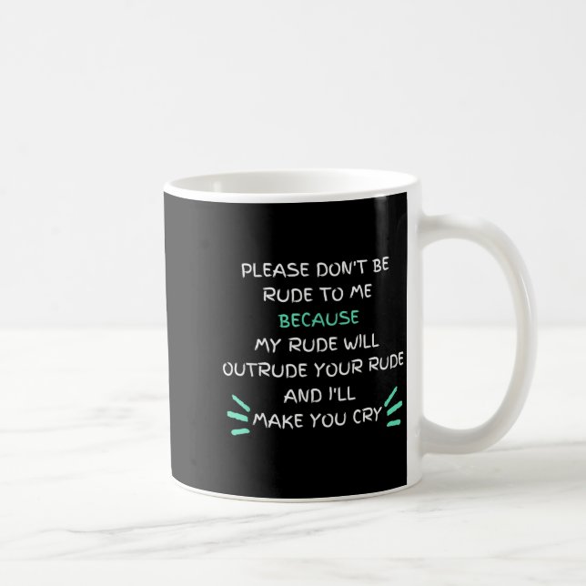 Taza De Café Please Don't Be Rude To Me Funny  (Derecha)