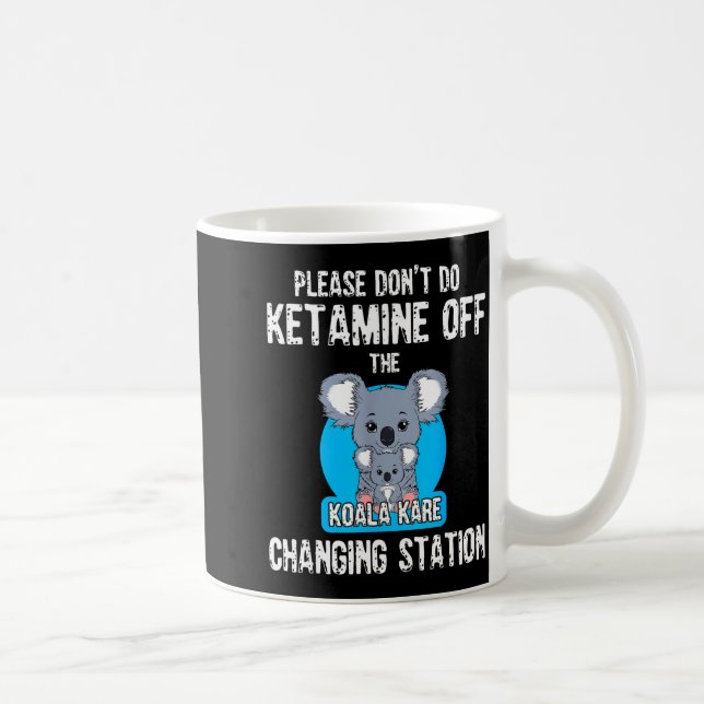 Taza De Café Please Don't Do Ketamine Off The Koala Kare Changi (Derecha)