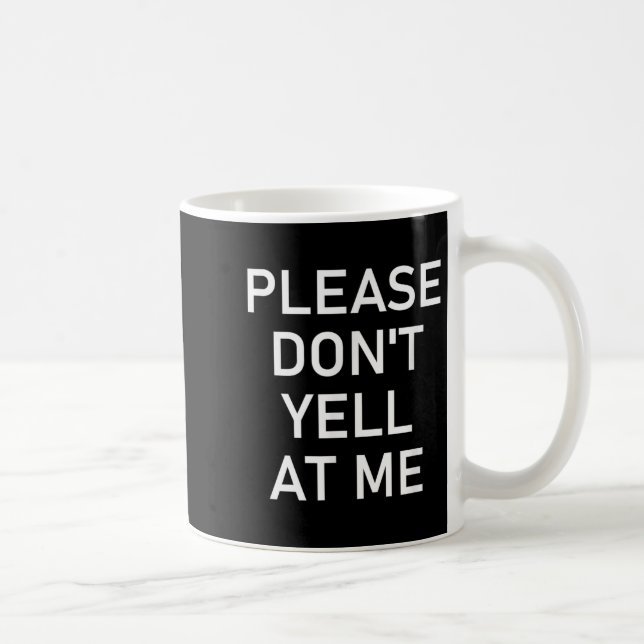 Taza De Café Please Don't Yell At Me, Funny, Jokes, Sarcastic  (Derecha)