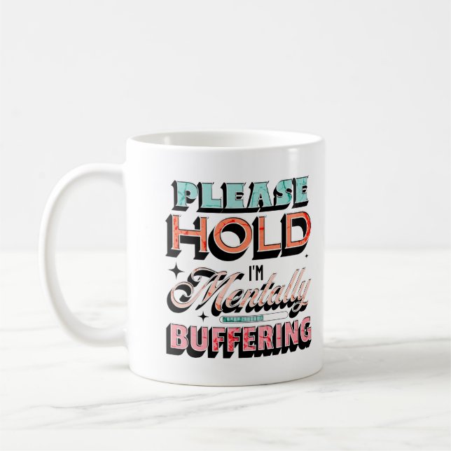 Taza De Café Please Hold I'm Mentally Buffering Mental Health (Izquierda)