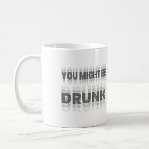 Taza De Café Podrías Estar Borracho