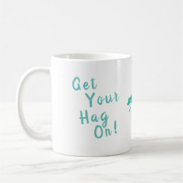 Taza De Café ¡Ponte el Hag! De Hags with Nags.