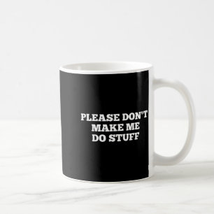 Taza De Café Por favor, no me hagas hacer cosas divertidas cita