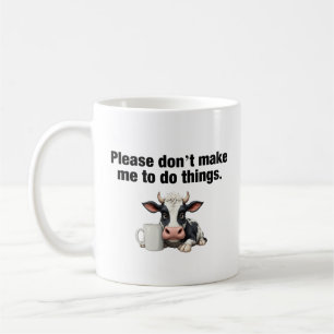Taza De Café Por Favor, No Me Hagas Hacer Las Cosas. Cow divert