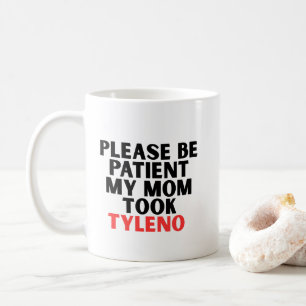 Taza De Café Por favor sea paciente mi mamá tomó Tyleno 