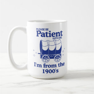 Taza De Café Por favor, ten paciencia conmigo, soy de los años 