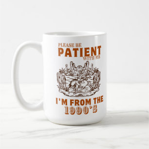 Taza De Café Por favor, ten paciencia conmigo, soy de los años 