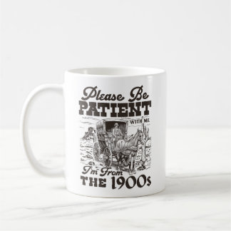 Taza De Café Por favor, tenga paciencia, soy de los 1900s - Wes