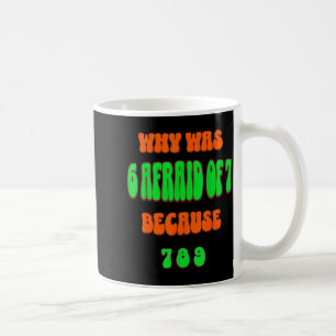 Taza De Café Por qué 6 tenía miedo de 7, porque 789. Meme diver