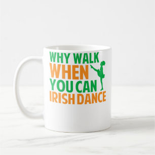Taza De Café Por qué caminar cuando puedes bailar irlandés
