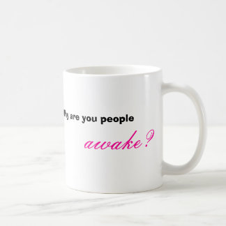 Taza De Café ¿Por qué es usted gente despierta? ,