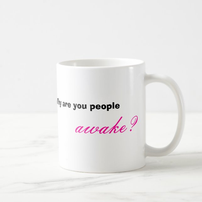 Taza De Café ¿Por qué es usted gente despierta? , (Derecha)