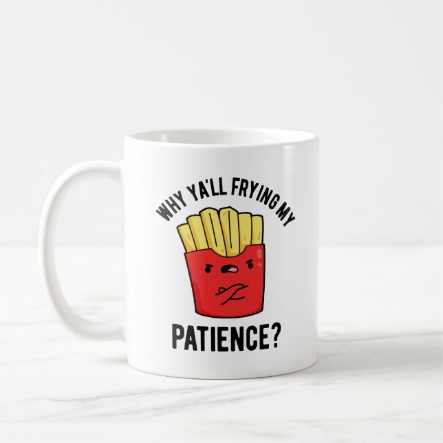 Taza De Café Por qué Frías Mi Paciencia Fries Pun (Izquierda)