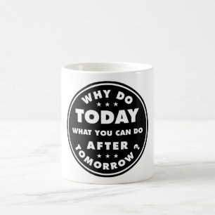 Taza De Café Por Qué Hacer Hoy Lo Que Se Puede Hacer Después De