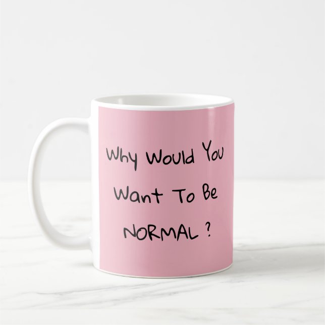 Taza De Café ¿Por Qué Quieres Ser Normal? (Izquierda)