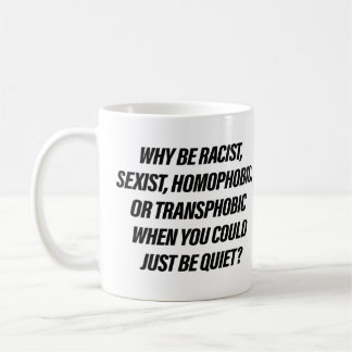 Taza De Café ¿Por qué ser racista cuando podrías simplemente ca