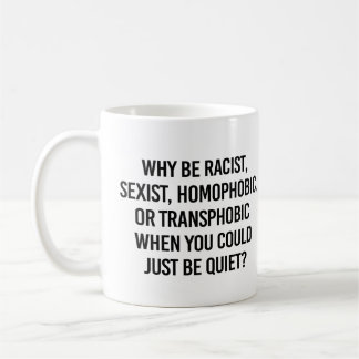 Taza De Café ¿Por qué ser racista cuando podrías simplemente ca