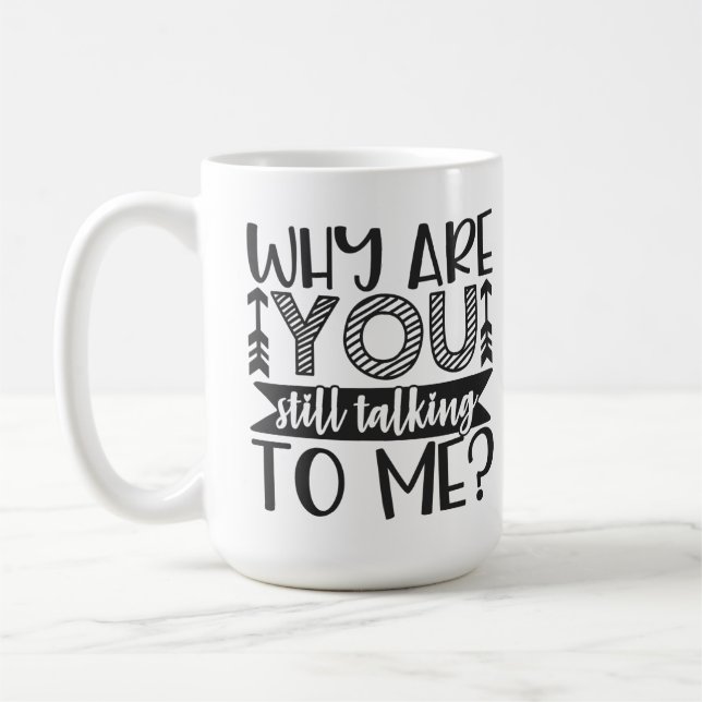 Taza De Café ¿Por qué sigues hablando conmigo? (Izquierda)
