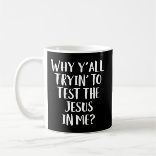 Taza De Café Por qué todos tratáis de probar el Jesús en mí Gra