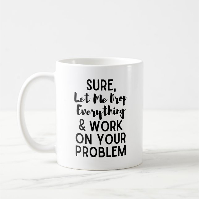 Taza De Café Por supuesto déjenme dejar todo y trabajar en su p (Izquierda)