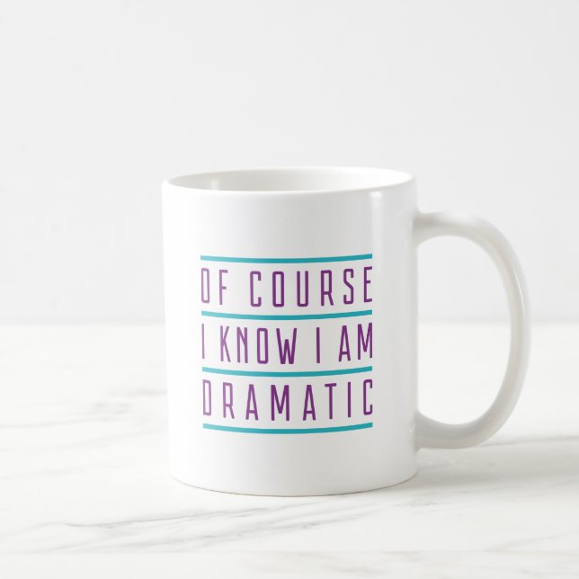 Taza De Café Por supuesto que sé que soy dramática (Derecha)