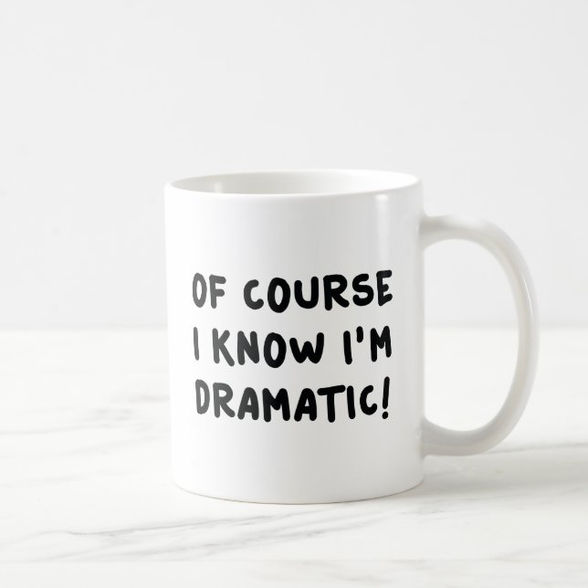 Taza De Café Por supuesto que sé que soy dramático (Derecha)