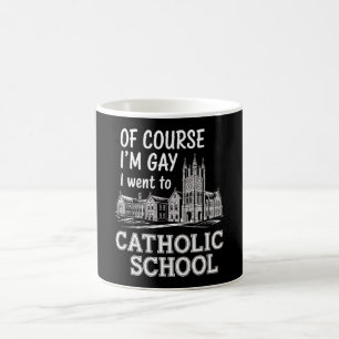 Taza De Café Por supuesto que soy gay, fui a la escuela católic