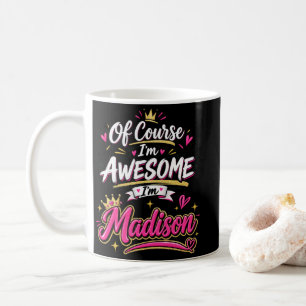 Taza De Café Por supuesto que soy increíble soy Madison