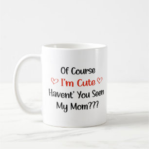 Taza De Café Por supuesto que soy lindo, ¿no has visto a mi mam