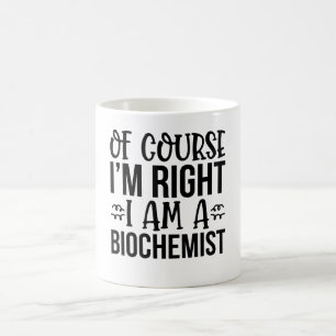Taza De Café Por Supuesto Que Tengo Razón De Ser Bioquímico
